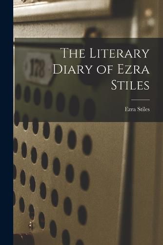 The Literary Diary of Ezra Stiles