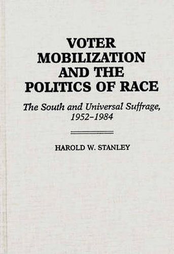 Voter Mobilization and the Politics of Race: The South and Universal Suffrage, 1952-1984