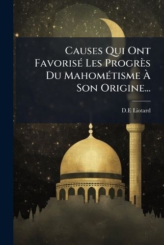 Cover image for Causes Qui Ont Favoris Les Progr S Du Mahom Tisme Son Origine...