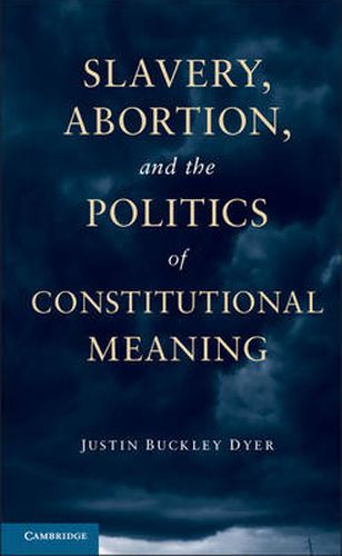 Cover image for Slavery, Abortion, and the Politics of Constitutional Meaning