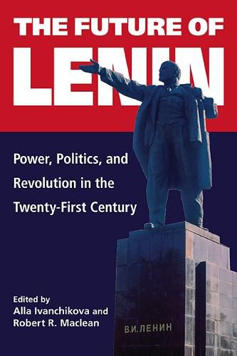 Cover image for The Future of Lenin: Power, Politics, and Revolution in the Twenty-First Century