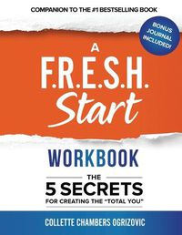 Cover image for A F.R.E.S.H. Start Workbook: The 5 Secrets for Creating the  Total You