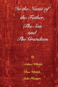 Cover image for In the Name of the Father, the Son, and the Grandson