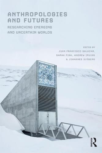 Anthropologies and Futures: Researching Emerging and Uncertain Worlds