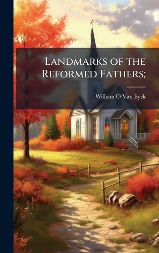 Cover image for Landmarks of the Reformed Fathers;