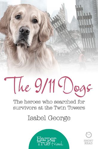 Cover image for The 9/11 Dogs: The Heroes Who Searched for Survivors at Ground Zero