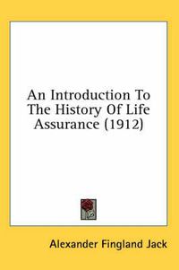 Cover image for An Introduction to the History of Life Assurance (1912)