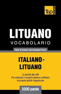 Cover image for Vocabolario Italiano-Lituano per studio autodidattico - 5000 parole