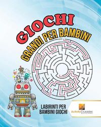 Cover image for Giochi Grandi Per Bambini: Labirinti Per Bambini Giochi