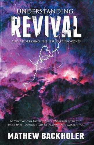 Cover image for Understanding Revival and Addressing the Issues It Provokes So That We Can Intelligently Cooperate with the Holy Spirit During Times of Revivals and a