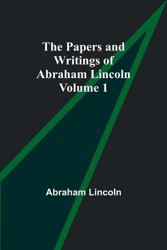 Cover image for The Papers and Writings of Abraham Lincoln - Volume 1