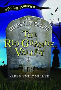 Cover image for The Ghostly Tales of the Rio Grande Valley