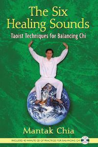 Cover image for The Six Healing Sounds: Taoist Techniques for Balancing Chi