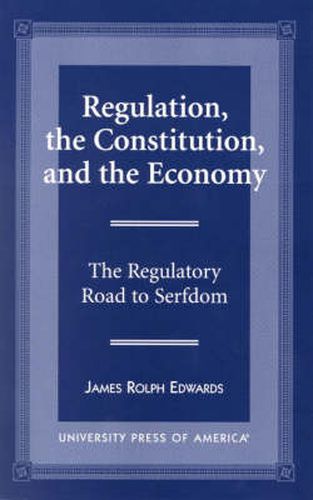 Cover image for Regulation, The Constitution, and the Economy: The Regulatory Road to Serfdom