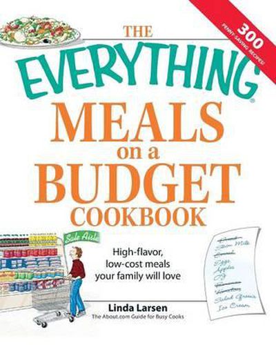 Cover image for The Everything  Meals on a Budget Cookbook: High-Flavor, Low-Cost Meals Your Family Will Love