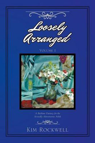 Cover image for Loosely Arranged Volume I: A Bedtime Fantasy for the Sexually Adventurous Adult