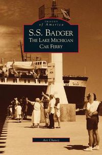 Cover image for S.S. Badger: The Lake Michigan Car Ferry