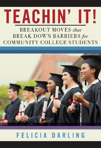 Cover image for Teachin' It!: Breakout Moves That Break Down Barriers for Community College Students