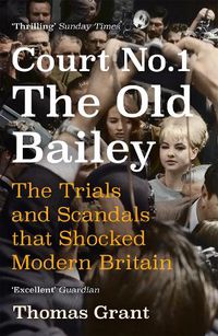 Cover image for Court Number One: The Trials and Scandals that Shocked Modern Britain