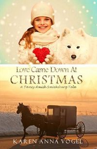 Cover image for Love Came Down At Christmas: A Fancy Amish Smicksburg Tale