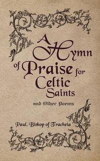 Cover image for A Hymn of Praise for Celtic Saints and Other Poems