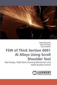 Cover image for FSW of Thick Section 6061 Al Alloys Using Scroll Shoulder Tool