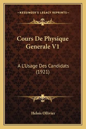 Cover image for Cours de Physique Generale V1: A L'Usage Des Candidats (1921)