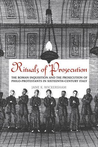 Cover image for Rituals of Prosecution: The Roman Inquisition and the Prosecution of Philo-Protestants in Sixteenth-Century Italy