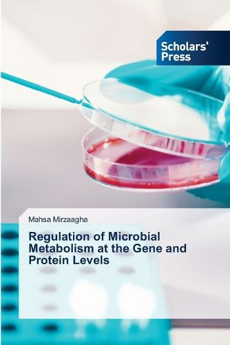 Regulation of Microbial Metabolism at the Gene and Protein Levels