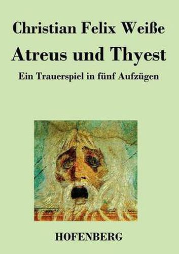 Atreus und Thyest: Ein Trauerspiel in funf Aufzugen