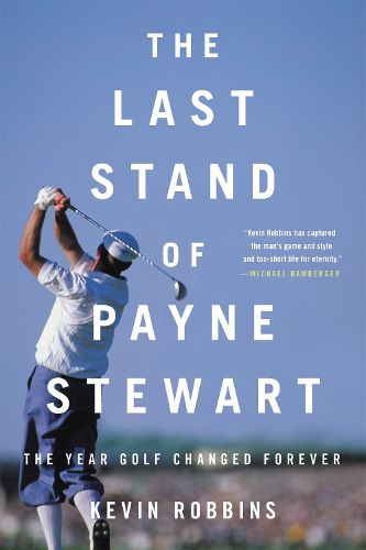 Cover image for The Last Stand of Payne Stewart: The Year Golf Changed Forever