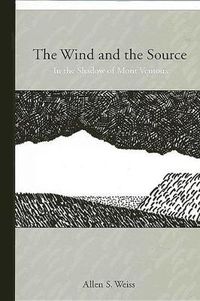 Cover image for The Wind and the Source: In the Shadow of Mont Ventoux