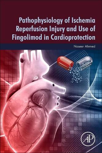 Cover image for Pathophysiology of Ischemia Reperfusion Injury and Use of Fingolimod in Cardioprotection