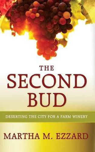 Cover image for The Second Bud: Deserting the City for a Farm Winery