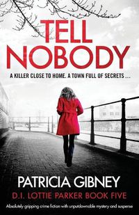 Cover image for Tell Nobody: Absolutely gripping crime fiction with unputdownable mystery and suspense