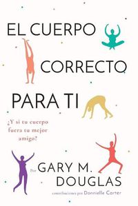 Cover image for El Cuerpo Correcto Para Ti (Spanish)