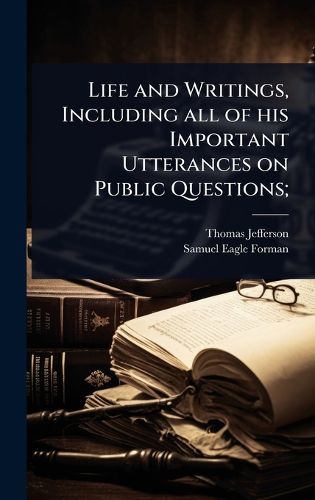 Cover image for Life and Writings, Including all of his Important Utterances on Public Questions;