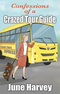 Cover image for Confessions of a Crazed Tour Guide