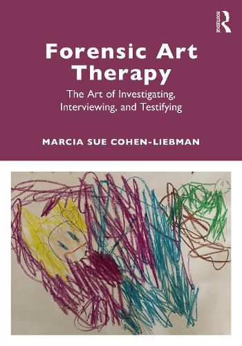Cover image for Forensic Art Therapy: The Art of Investigating, Interviewing, and Testifying