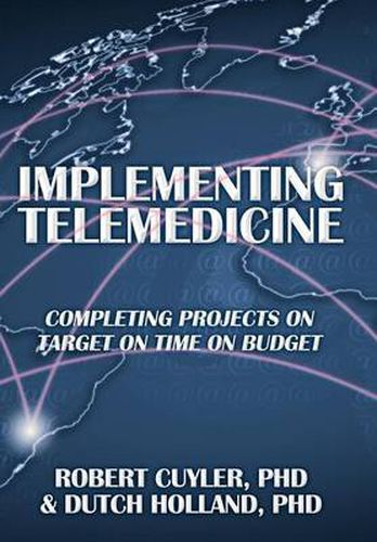 Cover image for Implementing Telemedicine: Completing Projects on Target on Time on Budget