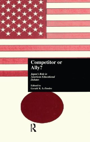 Cover image for Competitor or Ally?: Japan's Role in American Educational Debates