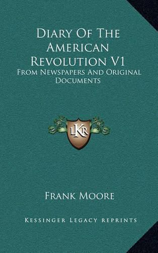 Diary of the American Revolution V1: From Newspapers and Original Documents