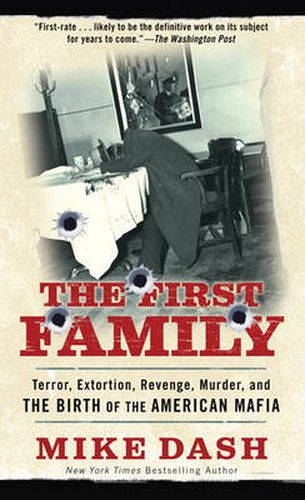 Cover image for The First Family: Terror, Extortion, Revenge, Murder and The Birth of the American Mafia