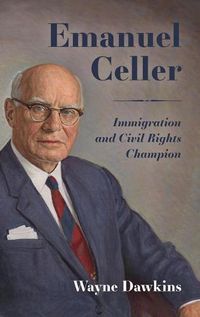 Cover image for Emanuel Celler: Immigration and Civil Rights Champion
