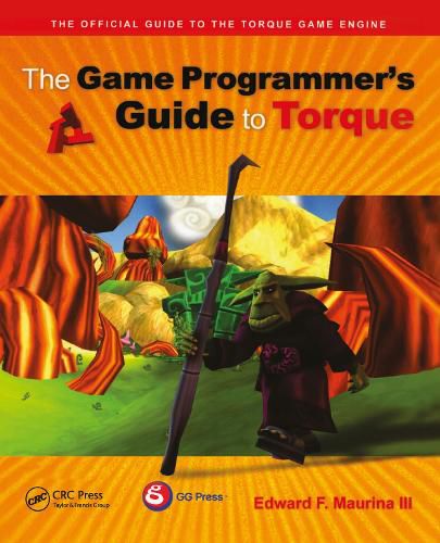 Cover image for The Game Programmer's Guide to Torque: Under the Hood of the Torque Game Engine