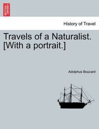 Cover image for Travels of a Naturalist. [With a Portrait.]