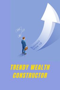 Cover image for Trendy Wealth Constructor