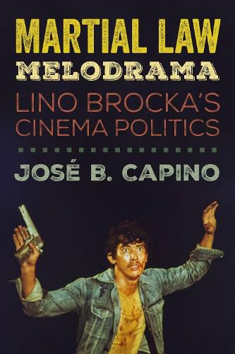 Cover image for Martial Law Melodrama: Lino Brocka's Cinema Politics