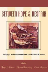 Cover image for Between Hope and Despair: Pedagogy and the Remembrance of Historical Trauma