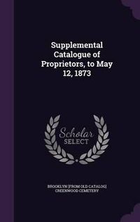 Cover image for Supplemental Catalogue of Proprietors, to May 12, 1873